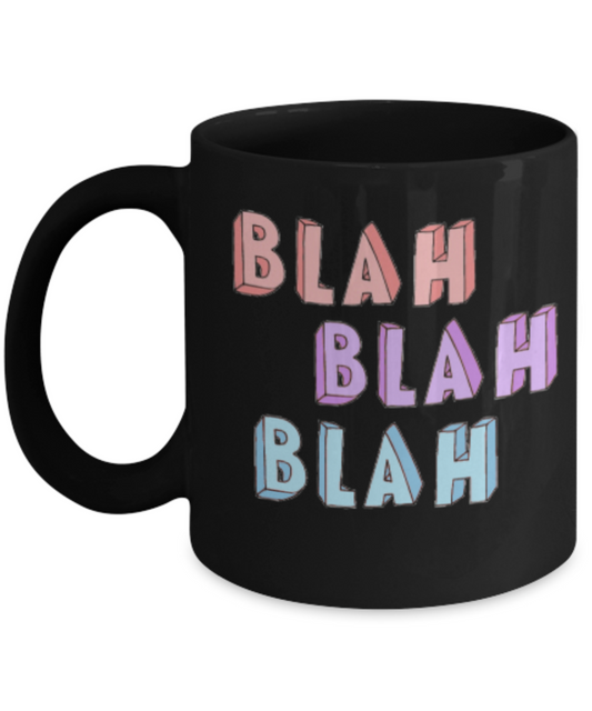 Attitude Coffee Mug, Blah Blah Blah - Black Porcelain Coffee 11 oz