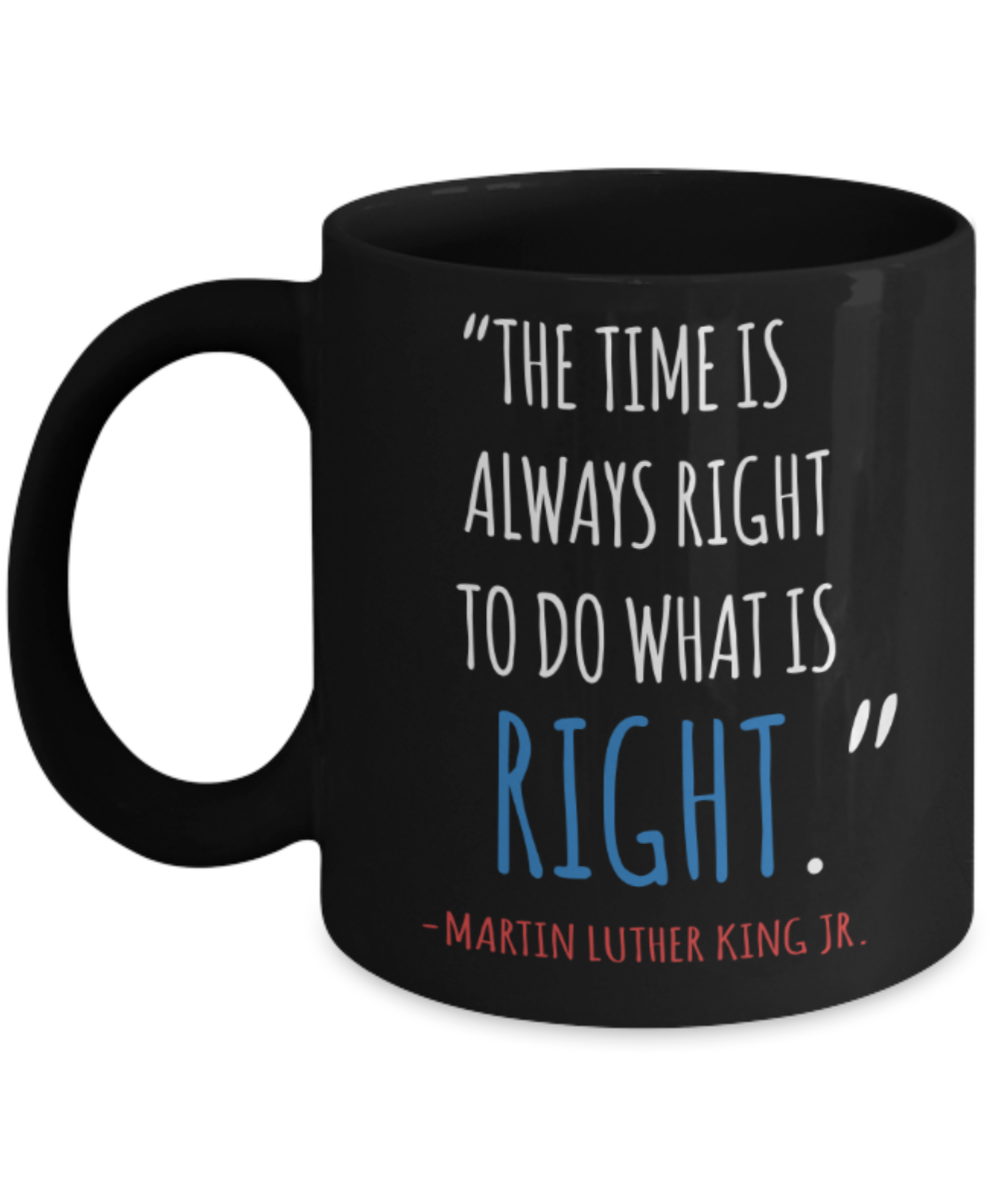 Martin luther king jr malcom x and the civil rights struggle, Right time to do Struggles to Win Quotes - Black Porcelain Coffee Mug Cute Ceramic Cup 11 oz