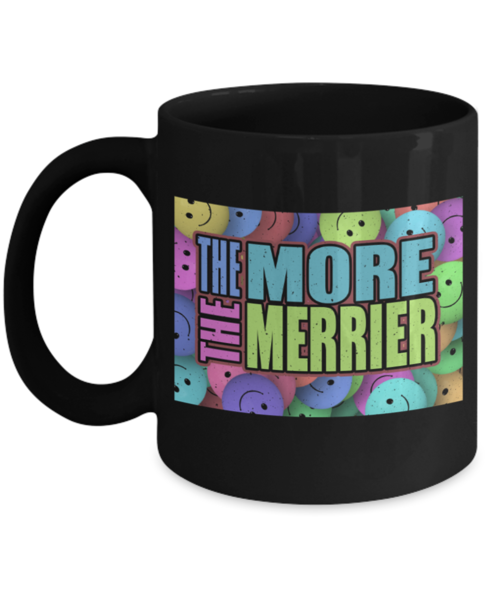 The more the merrier - Funny Black Porcelain Coffee 11 oz