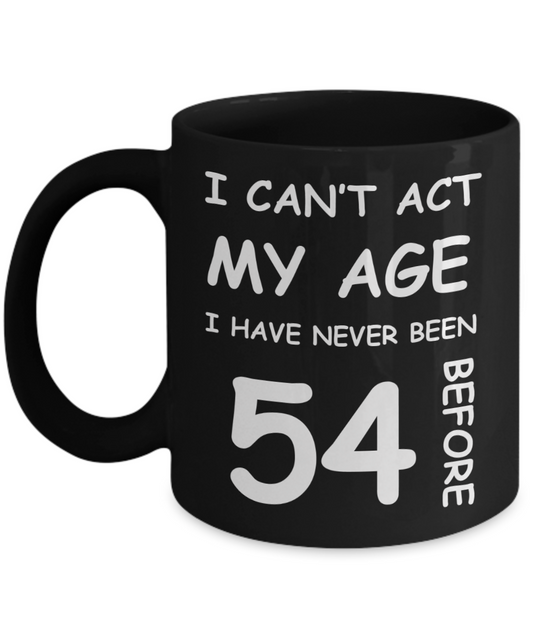 54th Birthday Gift for Women & Men - I can't act my Age, I have never been 54 Before - Black Porcelain Coffee 11 oz for Ladies & Gents - Born In 1976