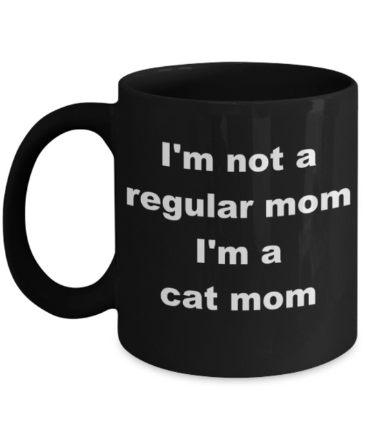 I'm not a regular mom I'm a cat mom - Black Porcelain Coffee 11 oz