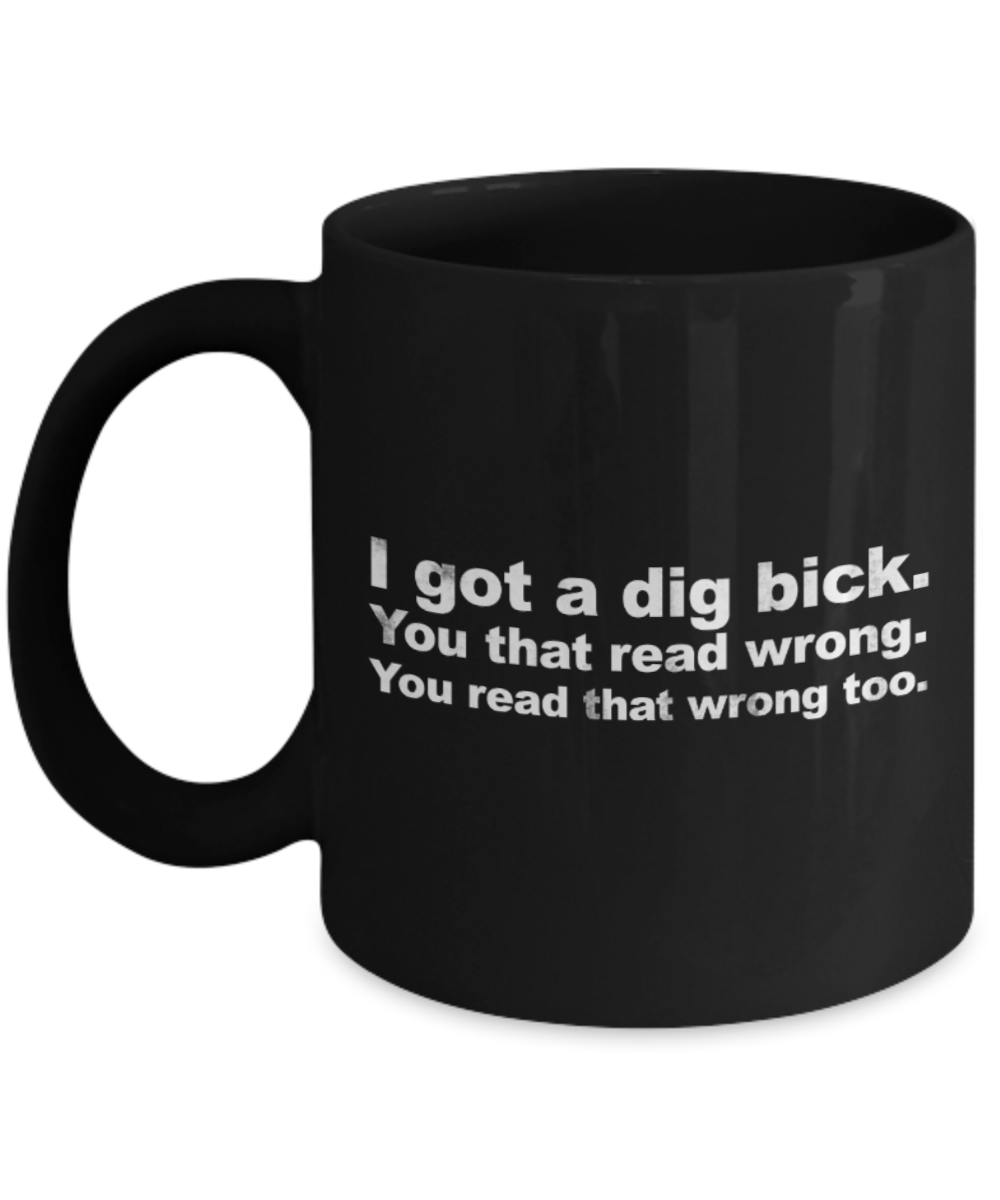 I got a dig bick - Black Coffee Mug Porcelain Tea Cup 11 oz - Great Gift