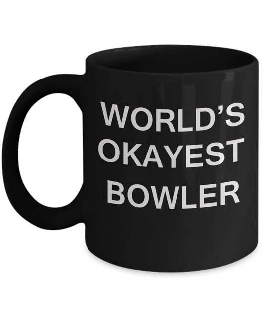 World's Okayest Bowler - Porcelain Black Funny Coffee Mug & Coffee Cup Gifts 11 OZ - Funny Inspirational and sarcasm, Gifts Ideas