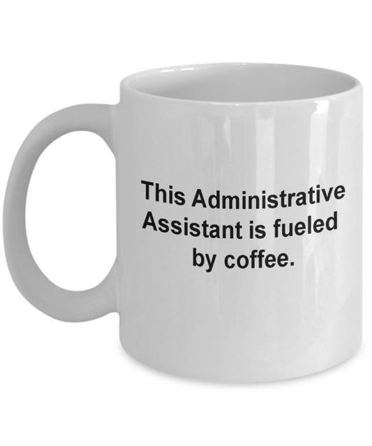 This Administrative Assistant is fueled by coffee-Funny Coffee Mugs -White coffee mugs 11 oz