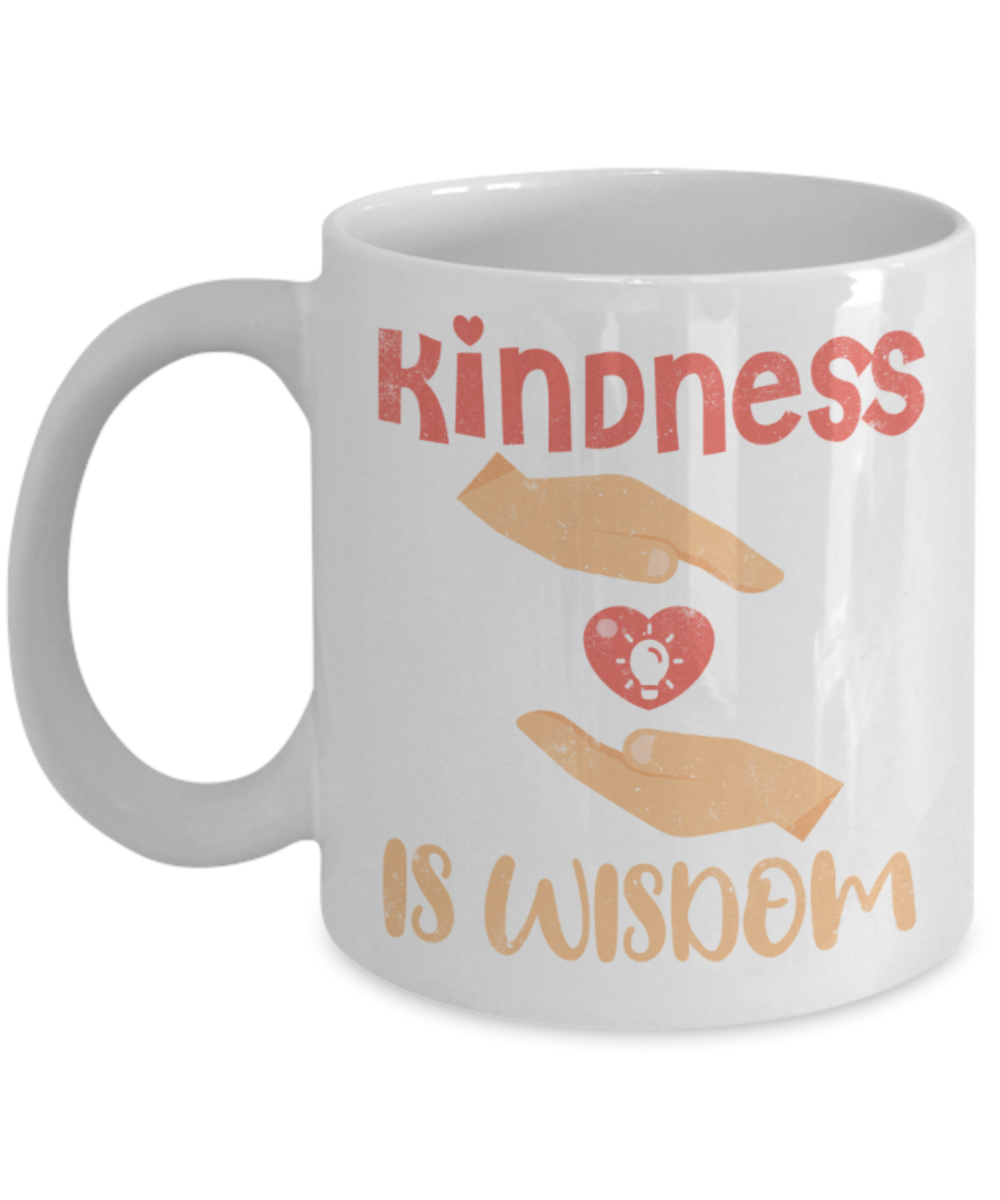 Kindness is wisdom - Funny White Porcelain Coffee 11 oz