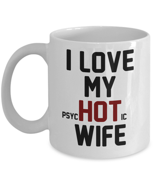 My Gorgeous Wife Coffee mug, I Love My Psychotic Wife-White Porcelain Coffee Mug 11 oz For Wife, Husband, Wedding, Anniversary