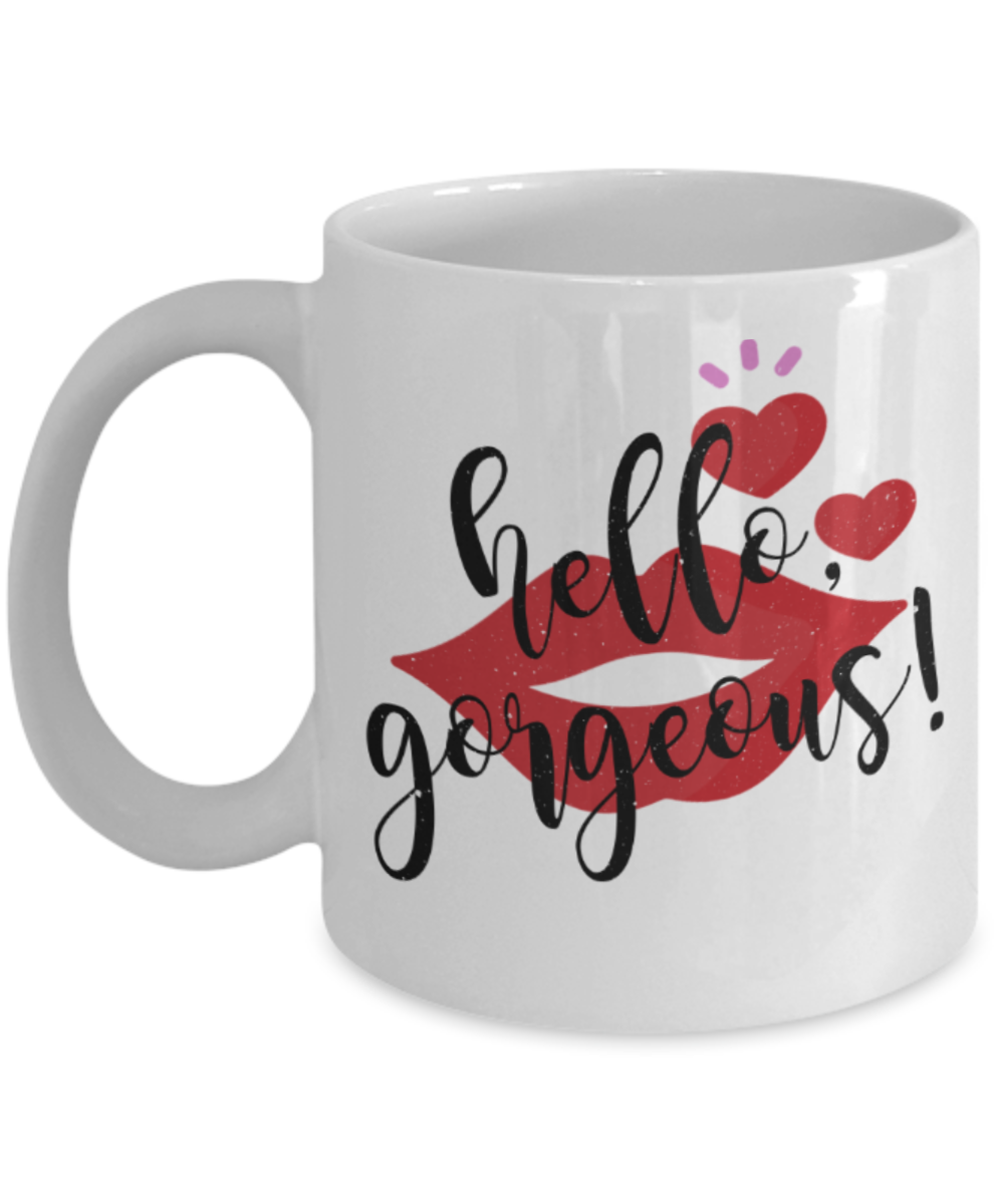 Coffee mugs for lovers, Hello Gorgeous - Funny White Porcelain Coffee 11 oz
