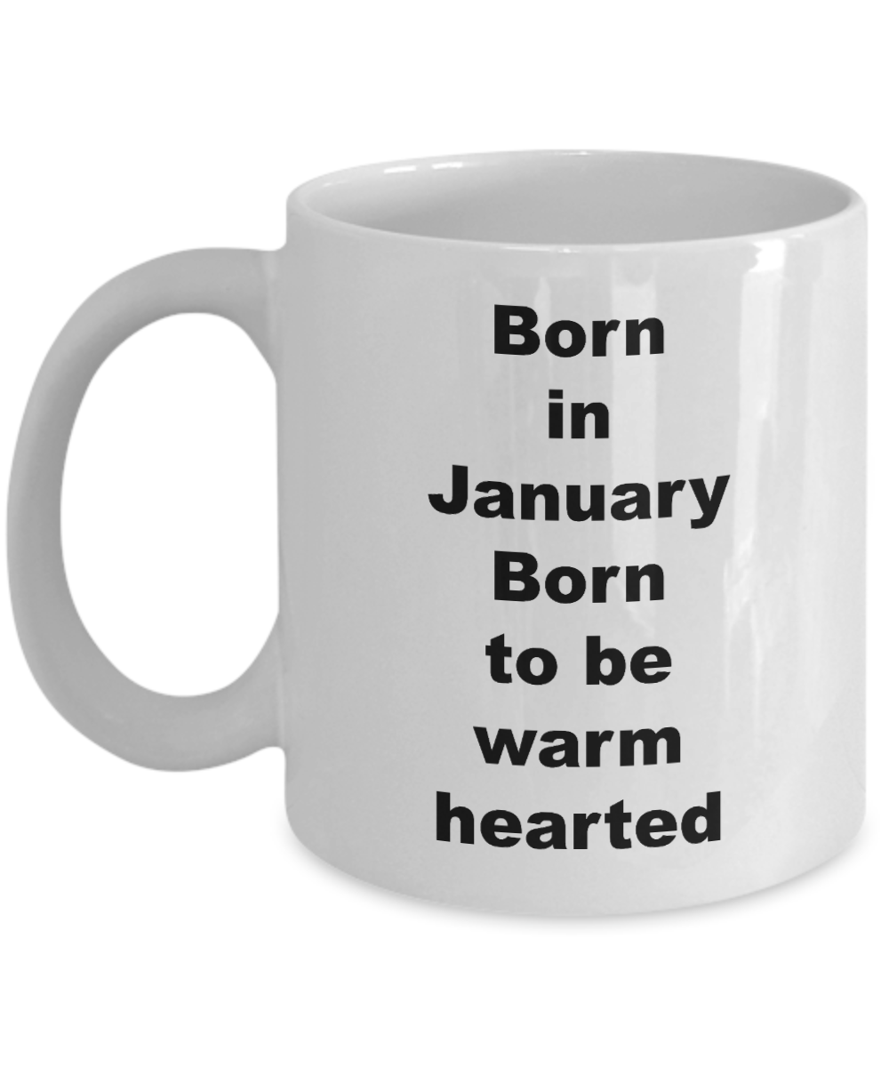 January coffee mug,Born in January Born to be warm hearted-White Coffee Mug 11 oz