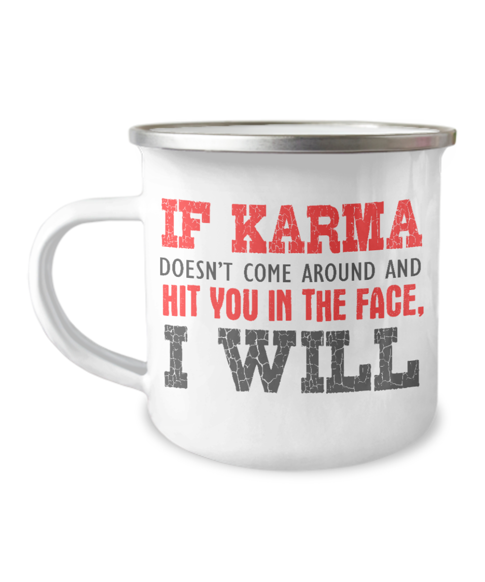 If Karma Doesn't Come Around And Hit You In The Face, I Will-12 Oz Stainless Steel Enamel Finish White Camper Coffee Mug