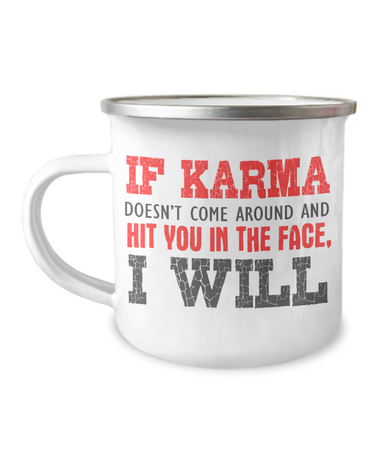 If Karma Doesn't Come Around And Hit You In The Face, I Will-12 Oz Stainless Steel Enamel Finish White Camper Coffee Mug