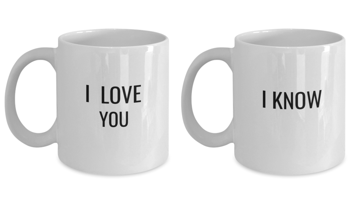 I Love You and I Know Mug Set- Funny I Love You and White coffee mugs 11 oz