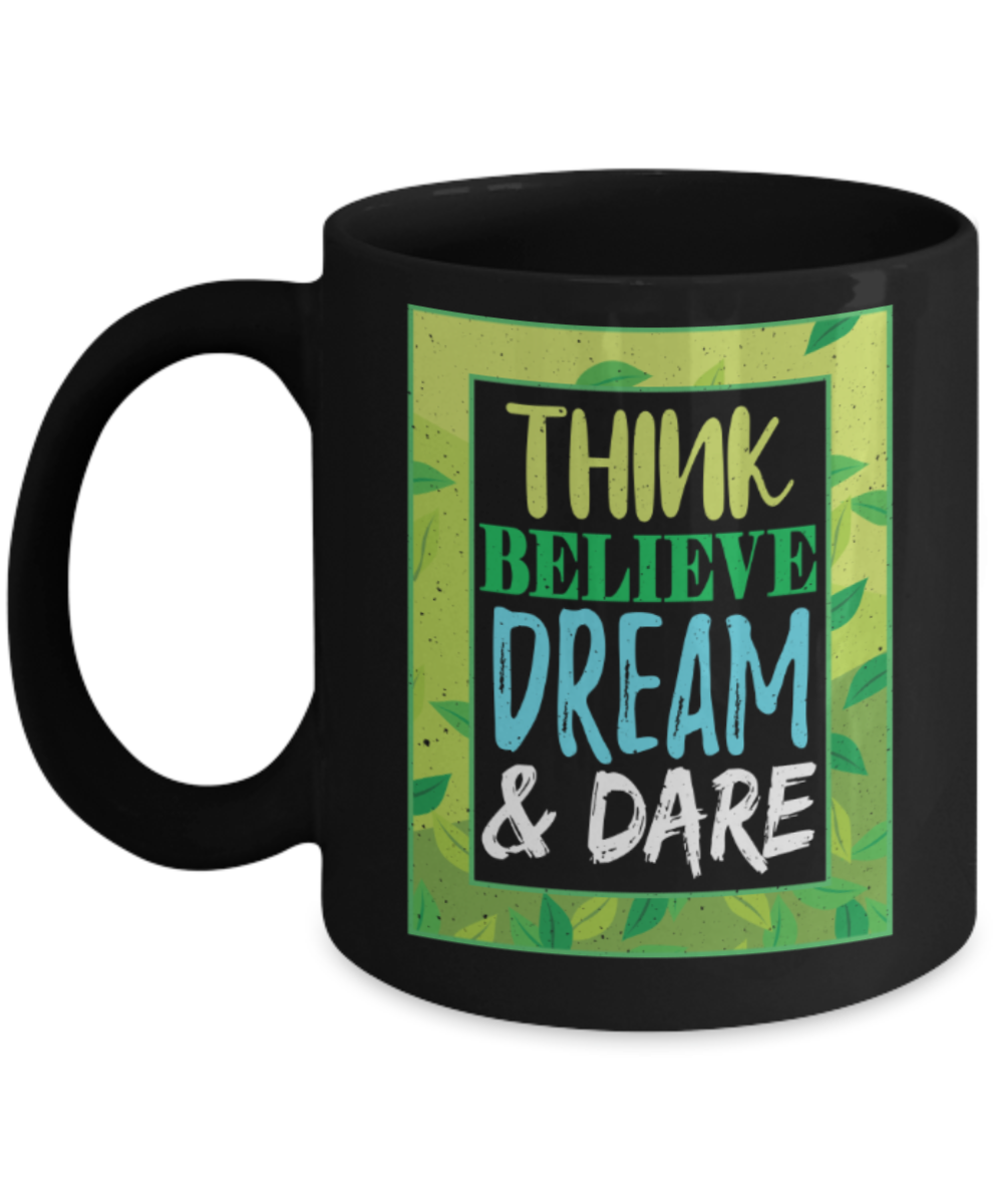 Success lovers Mugs, Think believe dream and dare - Funny Black Porcelain Coffee 11 oz
