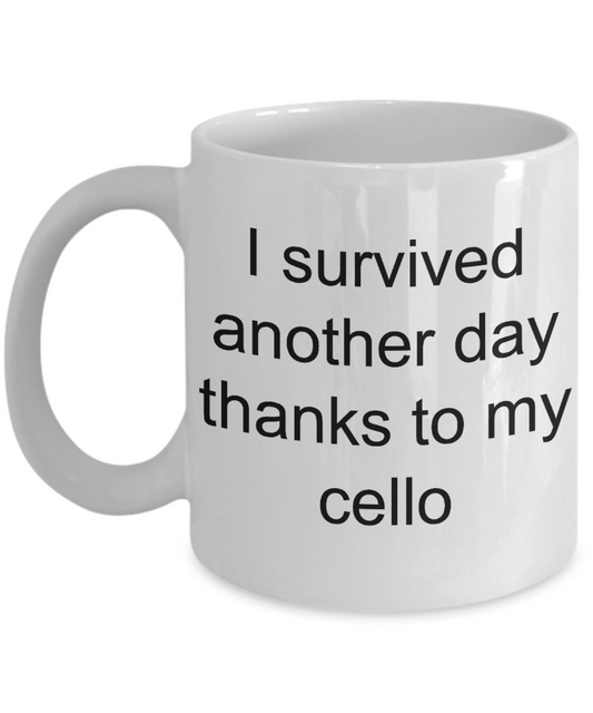 Best Cellist In History,I survived another day thanks to my cello-White Coffee Mug 11 oz