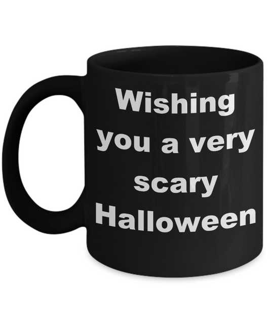 Halloween - Wishing you a very scary Halloween - Black Porcelain Coffee Cup,Premium 11 oz Funny Mugs Black coffee cup Gifts Ideas