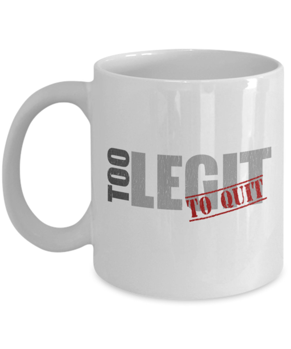 Winning Lovers Mugs, Too Legit to quit - Funny White Porcelain Coffee 11 oz