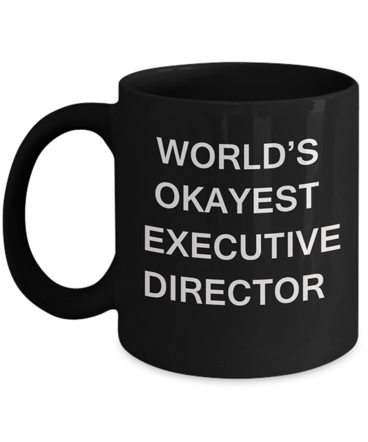 Executive Director Gifts - World's Okayest Executive Director - Birthday Gifts Ceramic Cup Black, Funny Mugs Gift Ideas 11 Oz