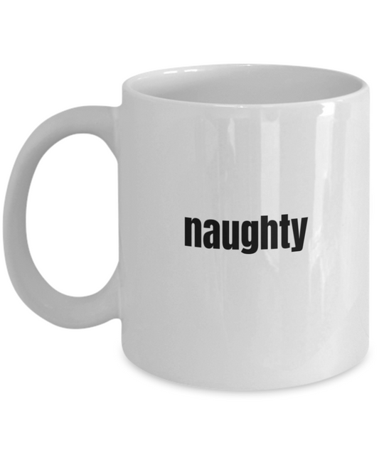 Naughty Coffee Mug - Funny Coffee Naughty Cup - Premium 11 oz White coffee cup