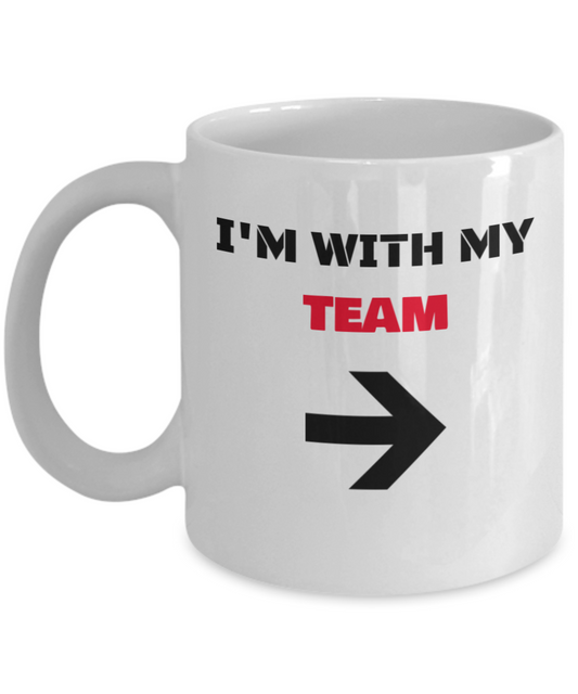 I'm With My Team Right Arrow - Funny Porcelain White Coffee Mug White coffee mugs 11 oz