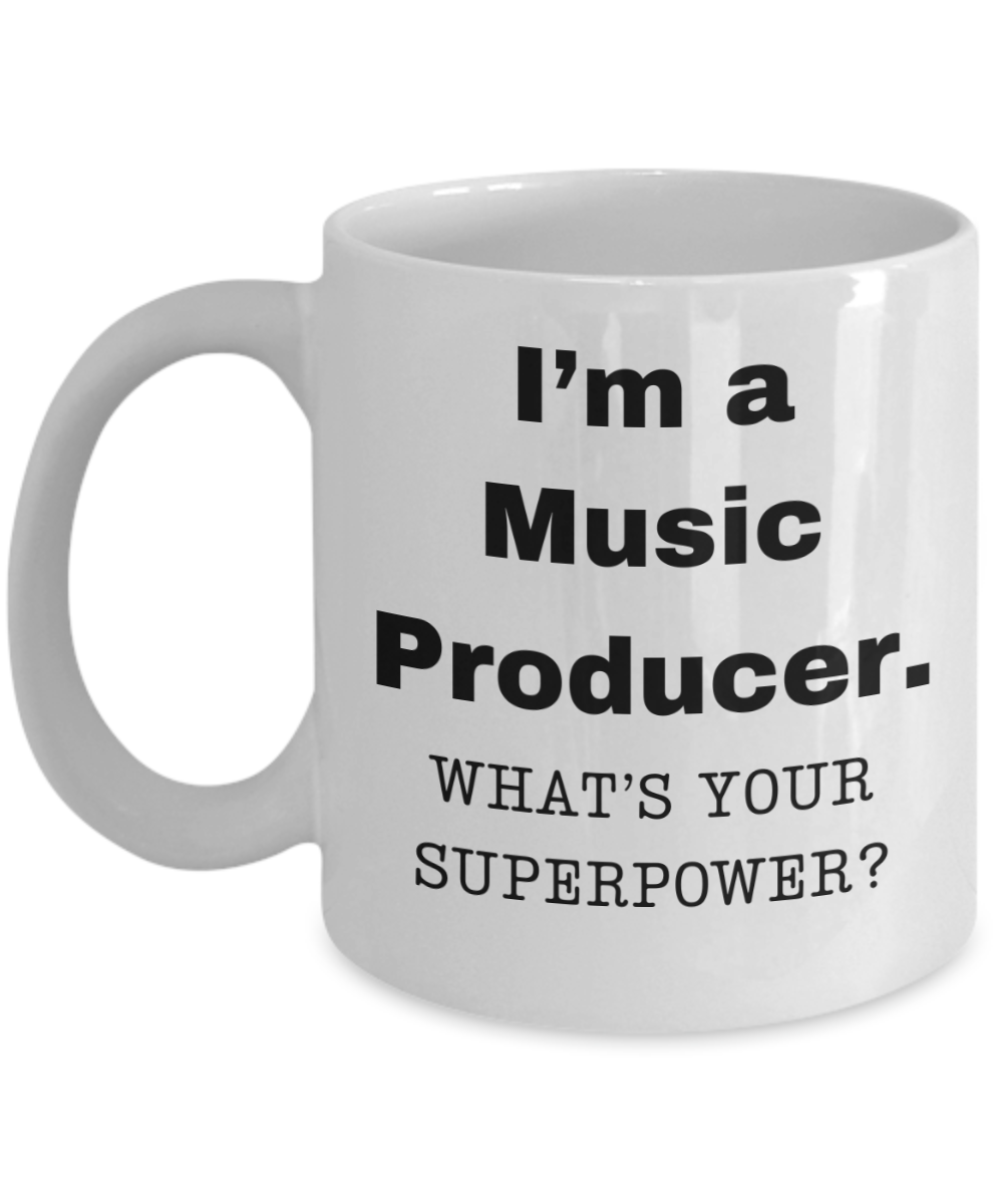 I am a Music Producer, what is your super power, Music Producer coffee mug, Birthday cup for Music Producer -11 oz White ceramic mug