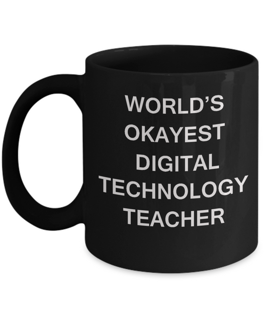 Gifts for cooperating teacher - World's Okayest Digital Technology Teacher - Porcelain Black Funny Coffee Mug & Gifts for Teachers 11 OZ - Funny Gifts Ideas