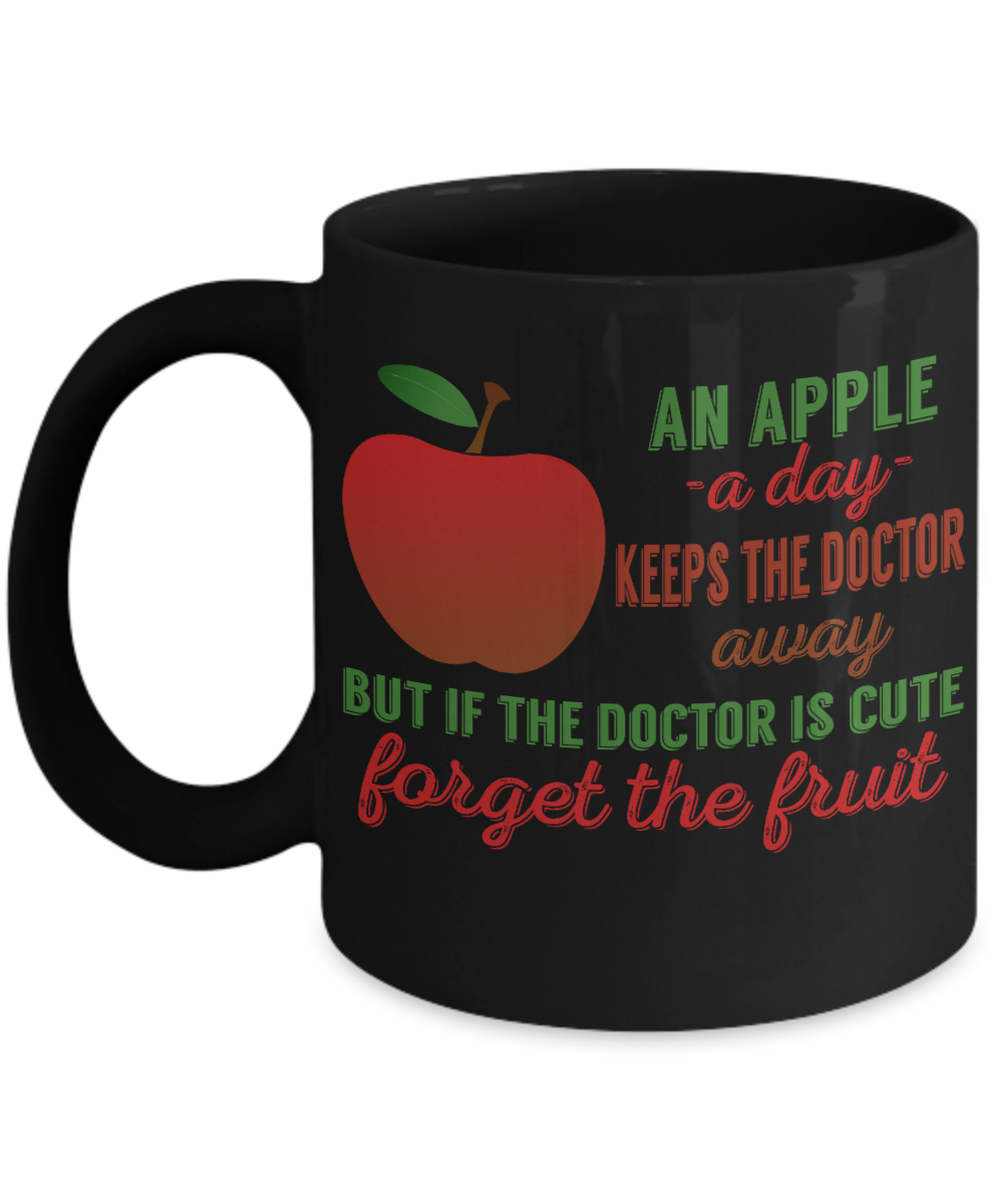 An Apple A Day Keeps The Doctor Away But If The Doctor Is Cute Forget The Fruit- Black Porcelain Coffee Mug 11 Oz Funny Quotes Coffee Mug