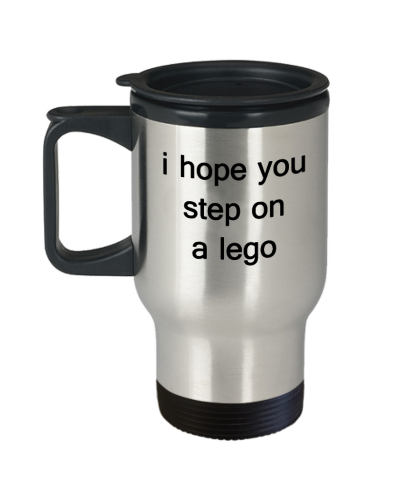 I Hope you step on a Lego Travel mugs Tea cups Funny Quotes Gift