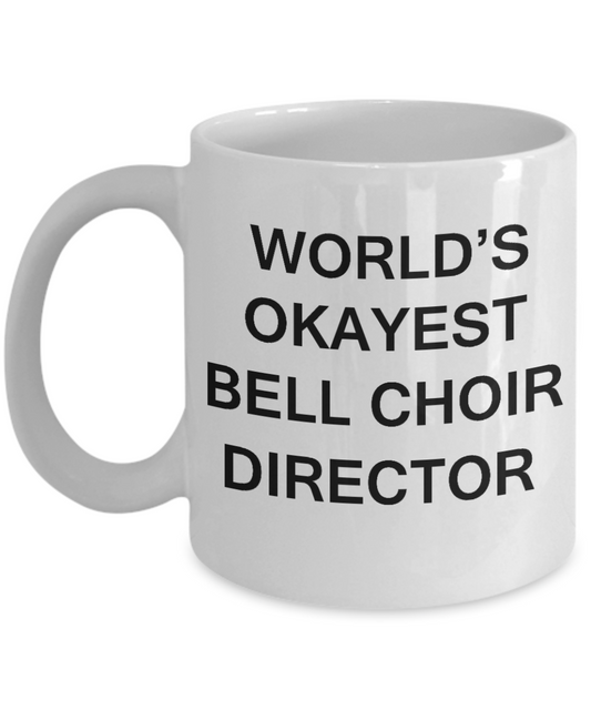 Bell Choir Director Gifts - World's Okayest Bell Choir Director - Birthday Gifts Ceramic Cup White, Funny Mugs Gift Ideas 11 Oz