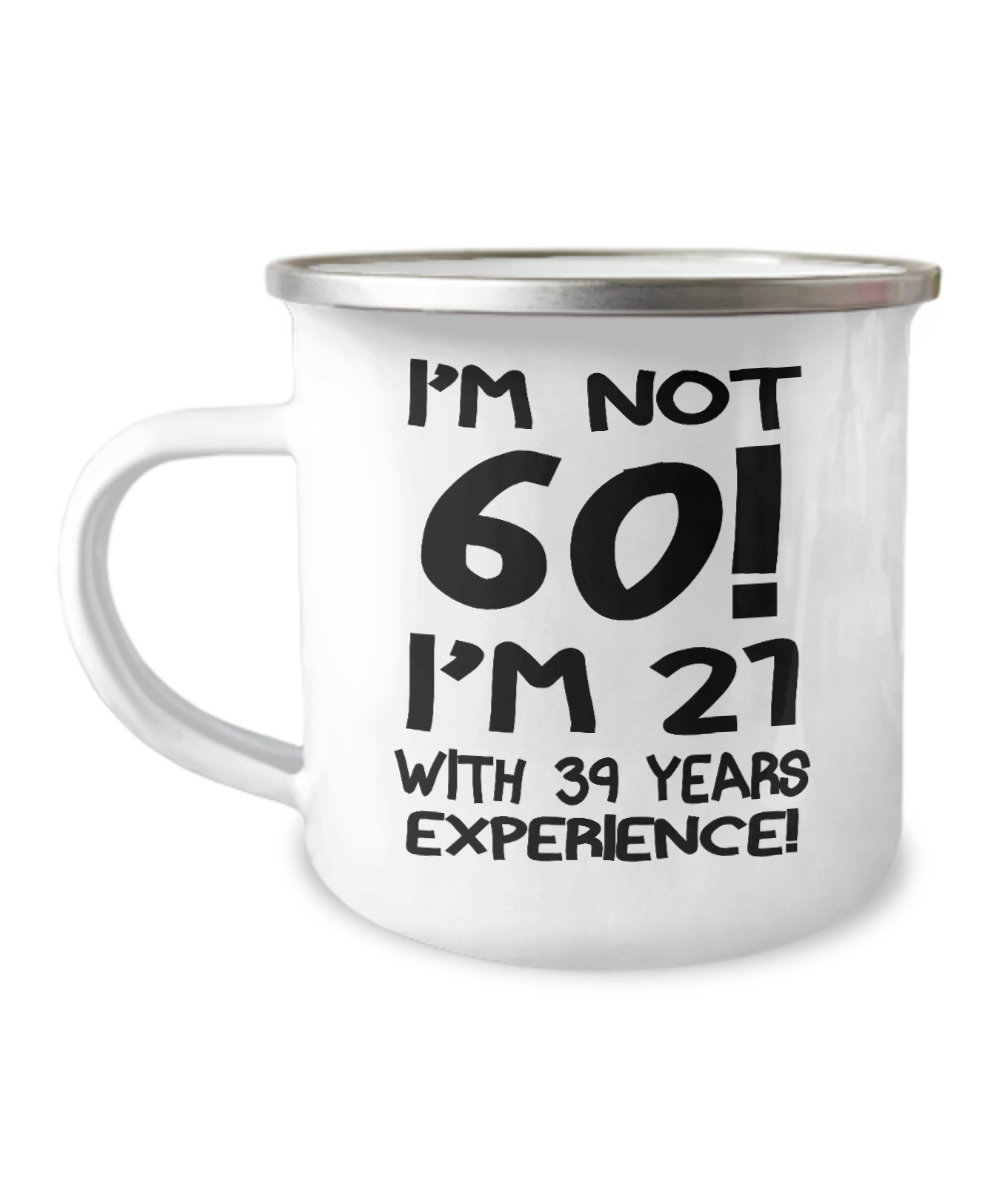 60th birthday Coffee Mugs- I'm not 60 I'm 21 with 39 years experience -Premium 12 Oz Stainless Steel Enamel Finish White Camper Coffee Mug