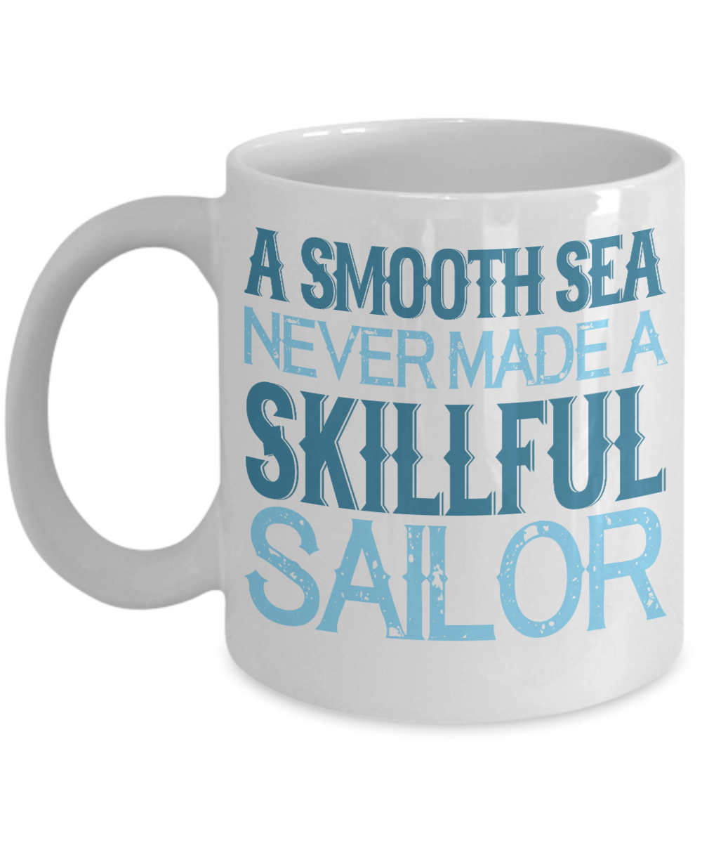 A Smooth Sea Never Made A Skillful Sailor- White Porcelain Coffee Mug 11 Oz Funny Quotes Coffee Mug