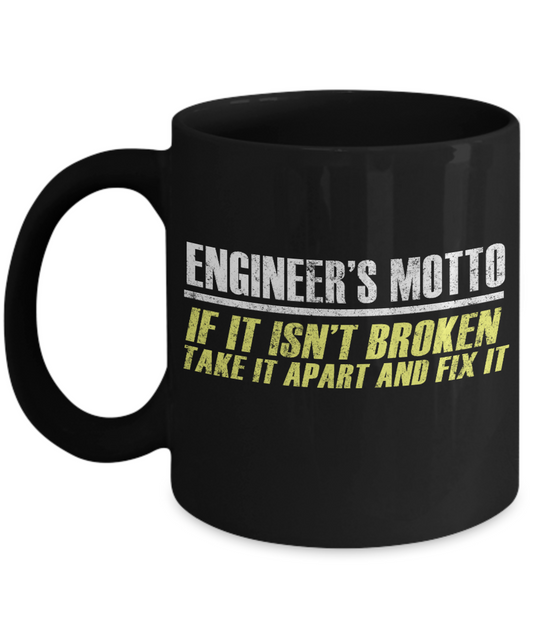 Engineer Coffee Mug, Engineer's Motto If It Isn't Broken Take It Apart And Fix It-Black Porcelain Coffee Mug 11 oz