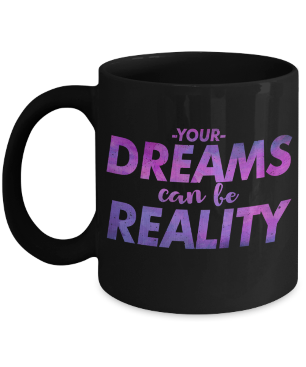 Success lovers Mugs, Your dreams can be reality - Funny Black Porcelain Coffee 11 oz