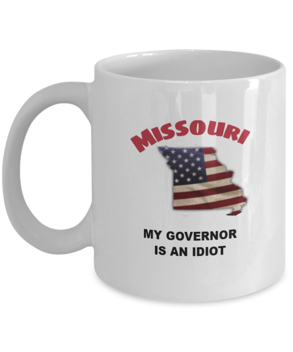 MISSOURI Is An IDIOT Funny Political Coffee Mug,My Governor is an Idiot,My Governor Is A Liar, Not My Governor Mug 11oz