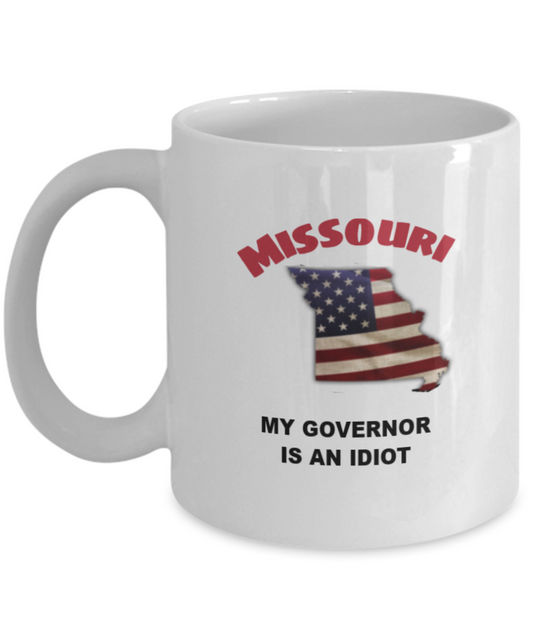 MISSOURI Is An IDIOT Funny Political Coffee Mug,My Governor is an Idiot,My Governor Is A Liar, Not My Governor Mug 11oz