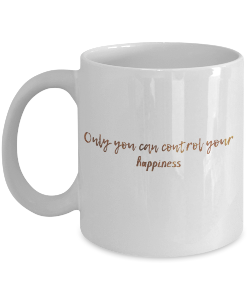 Positive mugs , Only you can control your happiness - White Coffee Mug Tea Cup 11 oz Gift