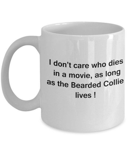 Funny Dog Coffee Mug for Dog Lovers - I Don't Care Who Dies, As Long As Bearded Collie Lives - Ceramic Fun Cute Dog Cup White Coffee Mug, 11 Oz