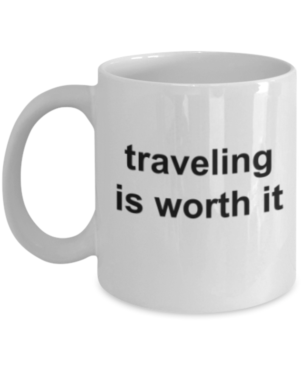 Travelling lovers gifts mugs, Travelling is worth it - Funny White Porcelain Coffee Mug Cute Ceramic Cup 11 oz