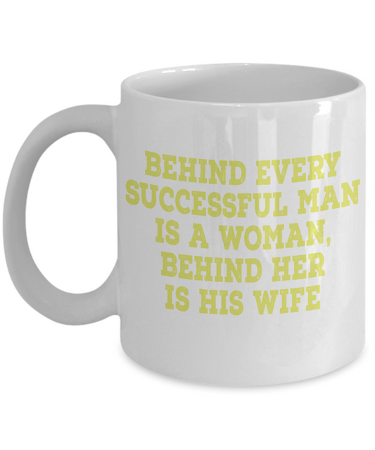 My Gorgeous Wife Coffee mug, Behind Every Successful Man Is  Woman Behind Her Is His Wife-White Porcelain Coffee Mug 11 oz