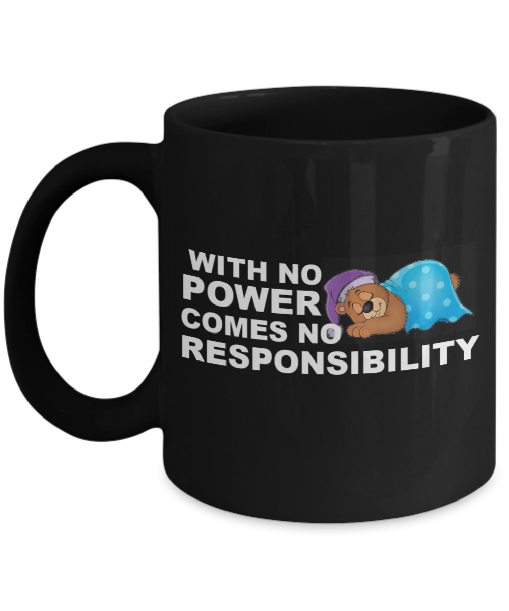 Mr lazy mug, With no Power comes no Responsibility - Black Porcelain Coffee 11 oz