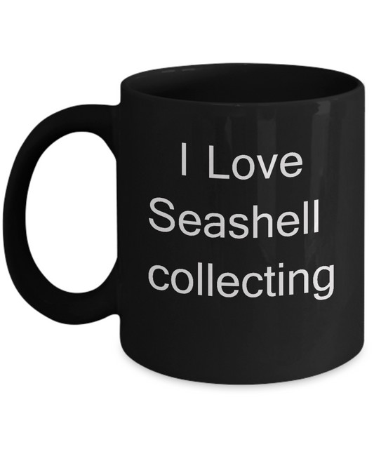 Funny Seashell Lovers Gifts - I Love Seashell Collecting -Black coffee mugs 11 oz