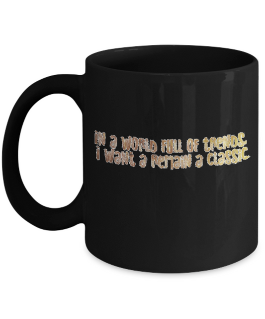 Positive mugs , I want to remain a classic - Black Coffee Mug Tea Cup 11 oz Gift