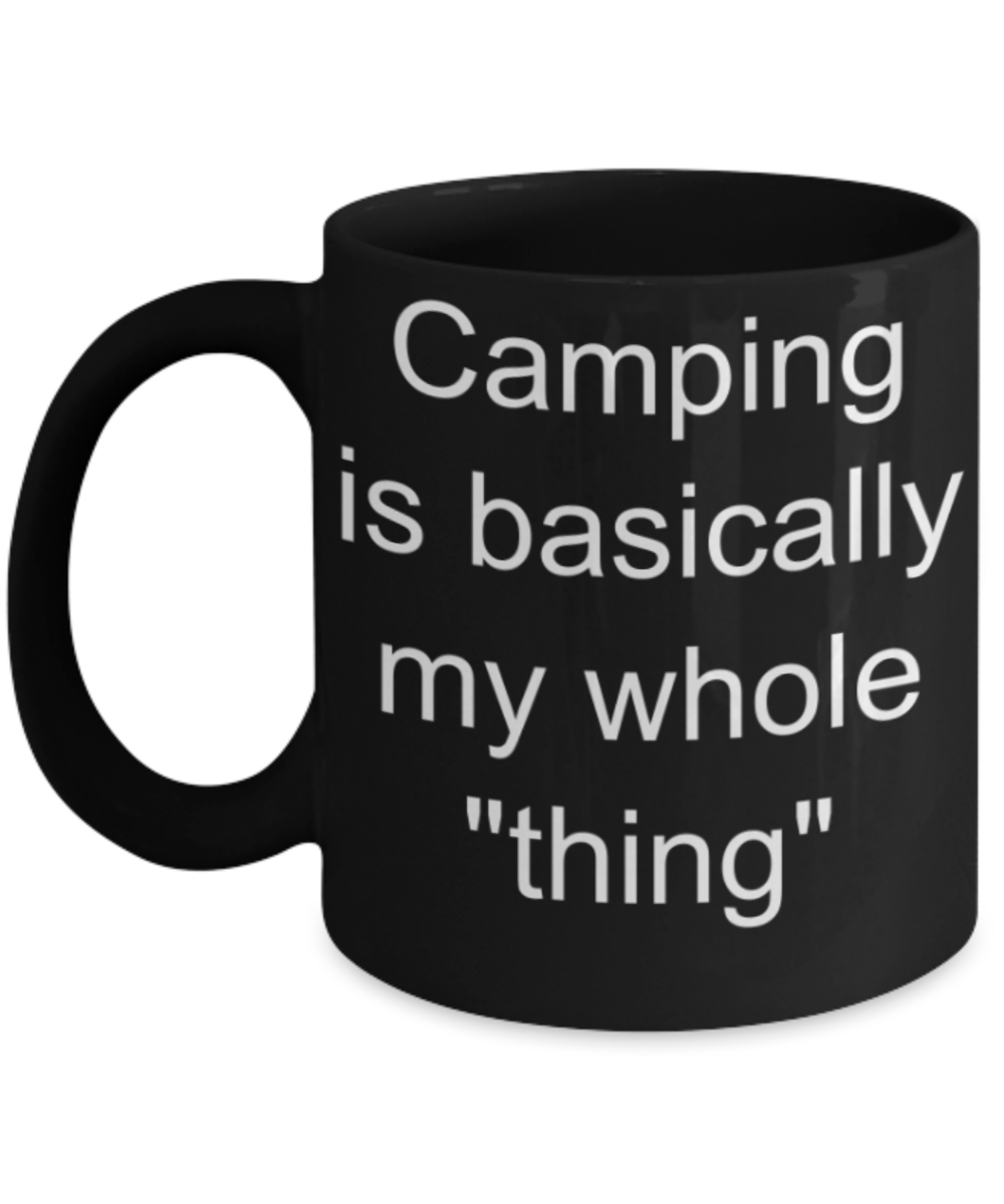 Camping is basically my whole thing - Funny Black Porcelain Coffee Mug Cute Ceramic Cup 11 oz