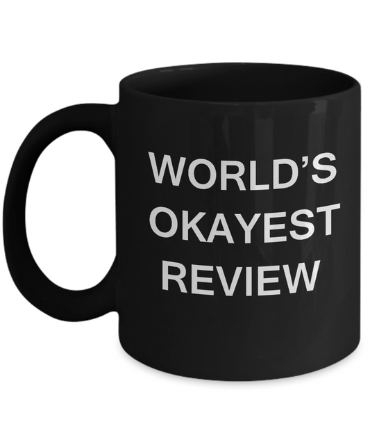 Funny Mug - World's Okayest Review - Porcelain Black coffee mugs 11 oz