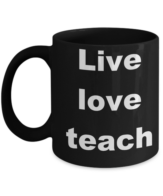 Teacher coffee mugs bulk - Live love teach - Black Porcelain Coffee Cup,Premium 11 oz Funny Mugs Black coffee cup Gifts Ideas