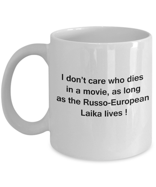 I Don't Care Who Dies, As Long As Russo-European Laika Lives White coffee mugs 11 oz