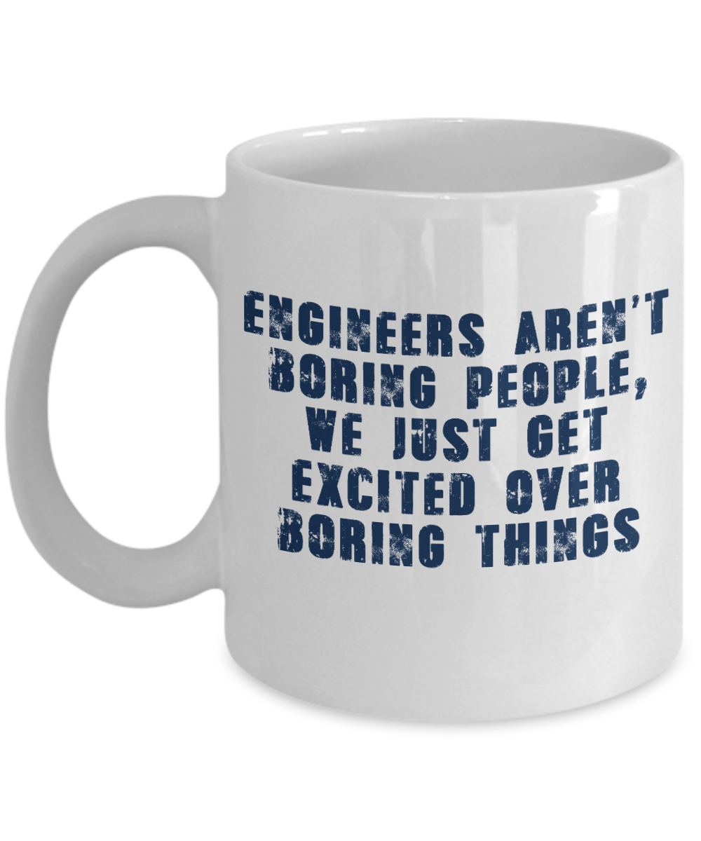 Engineer Coffee Mug, Engineers Aren't Boring People, We Get excited Over Boring Things-White Porcelain Coffee Mug 11 oz