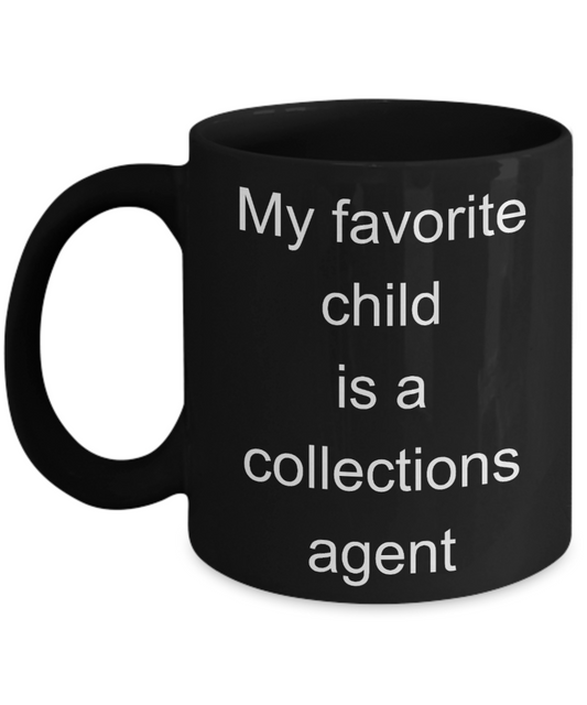 Collections Agent Funny Gift mug,My favorite child is a collections agent-Black Coffee Mug 11 oz