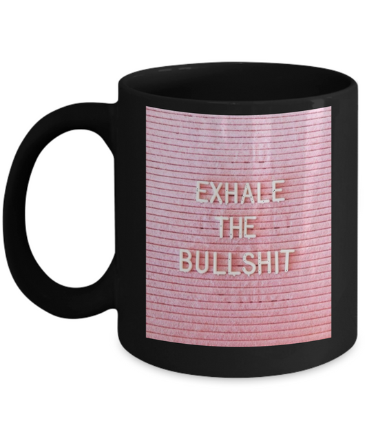 Proverbs Bible quotes , Exhale the bullshit - Black Coffee Mug Tea Cup 11 oz Gift