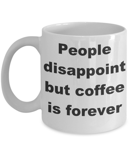 Caffeine Is My Reckoning Coffee Lover Mug,People disappoint but coffee is forever-White Coffee Mug 11 oz