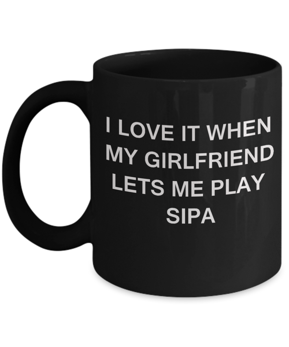 Sipa Lovers mugs,I Love It When My Girlfriend Lets me Play Sipa-Black Coffee Mugs 11 oz Cup