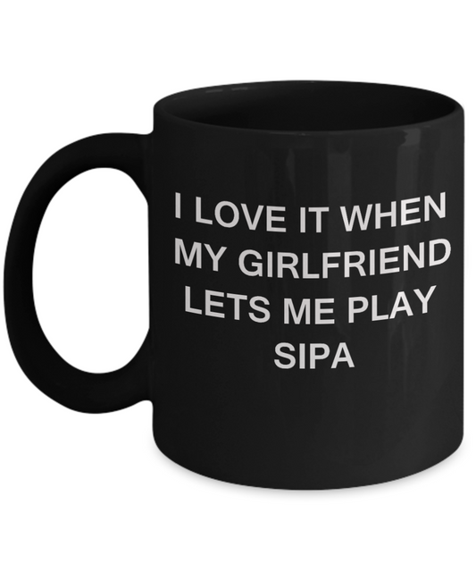 Sipa Lovers mugs,I Love It When My Girlfriend Lets me Play Sipa-Black Coffee Mugs 11 oz Cup